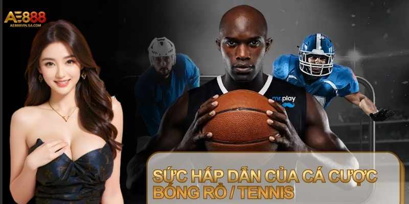 Cá Cược Bóng Rổ / Tennis – Xu Hướng Giải Trí Đỉnh Cao
