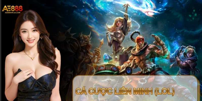 Cá Cược Liên Minh (LoL) AE888: Hướng Dẫn Soi Kèo Thắng Lớn