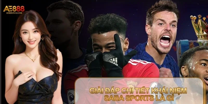 Saba Sports Là Gì? Sảnh Cược Thể Thao Siêu Hot Tại AE888
